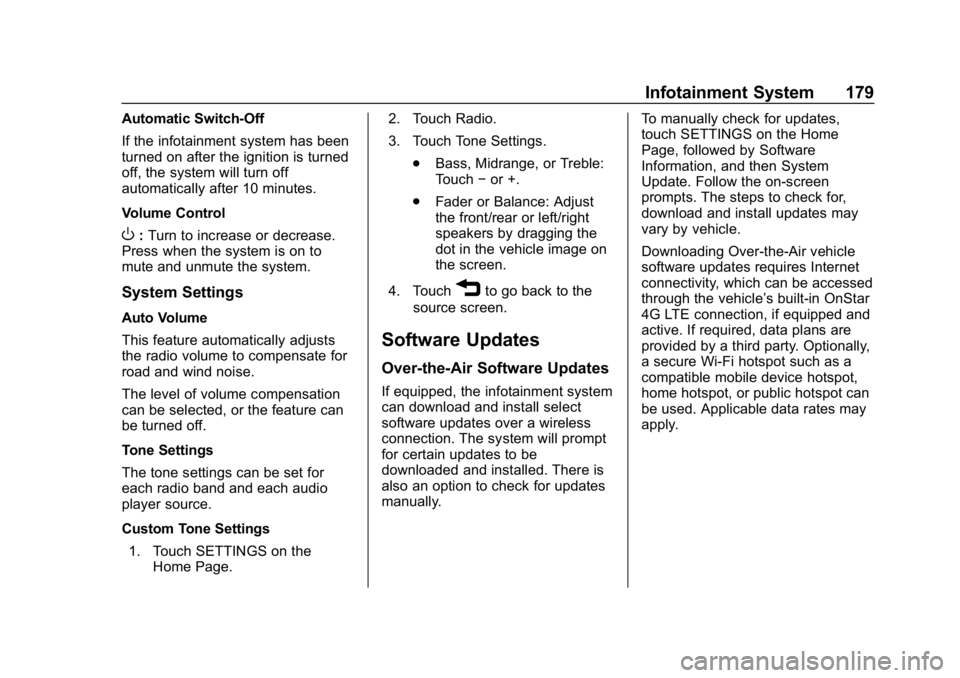 CHEVROLET TRAVERSE 2018 Owners Manual Chevrolet Traverse Owner Manual (GMNA-Localizing-U.S./Canada/Mexico-
10603118) - 2018 - CRC - 1/29/18
Infotainment System 179
Automatic Switch-Off
If the infotainment system has been
turned on after t CHEVROLET TRAVERSE 2018 Owners Manual Chevrolet Traverse Owner Manual (GMNA-Localizing-U.S./Canada/Mexico-
10603118) - 2018 - CRC - 1/29/18
Infotainment System 179
Automatic Switch-Off
If the infotainment system has been
turned on after t