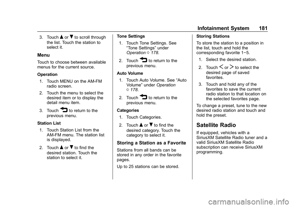 CHEVROLET TRAVERSE 2018 Owners Manual Chevrolet Traverse Owner Manual (GMNA-Localizing-U.S./Canada/Mexico-
10603118) - 2018 - CRC - 1/29/18
Infotainment System 181
3. TouchQorRto scroll through
the list. Touch the station to
select it.
Me CHEVROLET TRAVERSE 2018 Owners Manual Chevrolet Traverse Owner Manual (GMNA-Localizing-U.S./Canada/Mexico-
10603118) - 2018 - CRC - 1/29/18
Infotainment System 181
3. TouchQorRto scroll through
the list. Touch the station to
select it.
Me