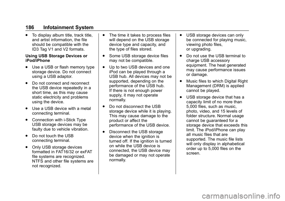 CHEVROLET TRAVERSE 2018 Owners Manual Chevrolet Traverse Owner Manual (GMNA-Localizing-U.S./Canada/Mexico-
10603118) - 2018 - CRC - 1/29/18
186 Infotainment System
.To display album title, track title,
and artist information, the file
sho CHEVROLET TRAVERSE 2018 Owners Manual Chevrolet Traverse Owner Manual (GMNA-Localizing-U.S./Canada/Mexico-
10603118) - 2018 - CRC - 1/29/18
186 Infotainment System
.To display album title, track title,
and artist information, the file
sho