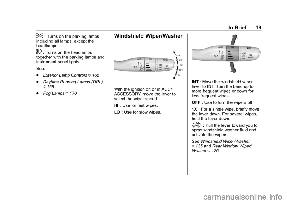 CHEVROLET TRAVERSE 2018  Owners Manual Chevrolet Traverse Owner Manual (GMNA-Localizing-U.S./Canada/Mexico-
10603118) - 2018 - CRC - 1/29/18
In Brief 19
;:Turns on the parking lamps
including all lamps, except the
headlamps.
5: Turns on th