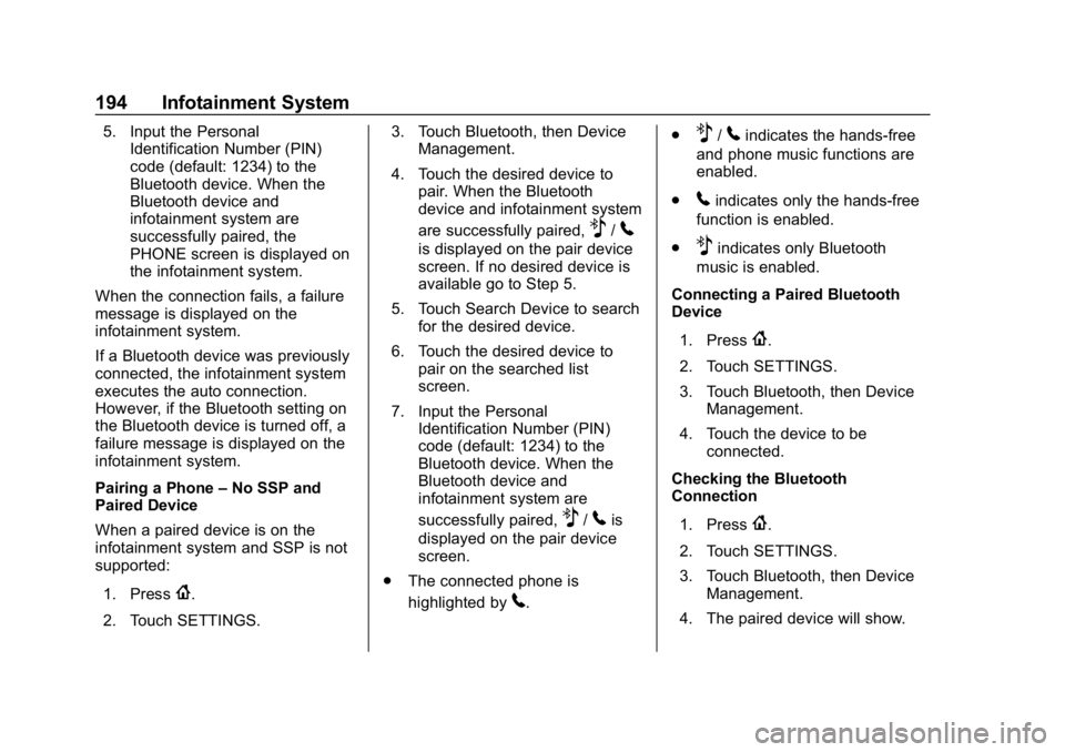 CHEVROLET TRAVERSE 2018 Owners Manual Chevrolet Traverse Owner Manual (GMNA-Localizing-U.S./Canada/Mexico-
10603118) - 2018 - CRC - 1/29/18
194 Infotainment System
5. Input the PersonalIdentification Number (PIN)
code (default: 1234) to t CHEVROLET TRAVERSE 2018 Owners Manual Chevrolet Traverse Owner Manual (GMNA-Localizing-U.S./Canada/Mexico-
10603118) - 2018 - CRC - 1/29/18
194 Infotainment System
5. Input the PersonalIdentification Number (PIN)
code (default: 1234) to t