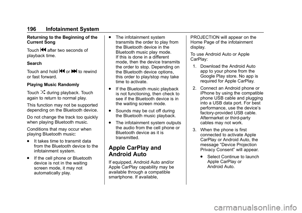 CHEVROLET TRAVERSE 2018 Owners Manual Chevrolet Traverse Owner Manual (GMNA-Localizing-U.S./Canada/Mexico-
10603118) - 2018 - CRC - 1/29/18
196 Infotainment System
Returning to the Beginning of the
Current Song
Touch
gafter two seconds of CHEVROLET TRAVERSE 2018 Owners Manual Chevrolet Traverse Owner Manual (GMNA-Localizing-U.S./Canada/Mexico-
10603118) - 2018 - CRC - 1/29/18
196 Infotainment System
Returning to the Beginning of the
Current Song
Touch
gafter two seconds of