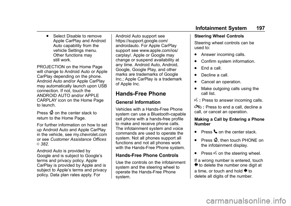 CHEVROLET TRAVERSE 2018 Owners Manual Chevrolet Traverse Owner Manual (GMNA-Localizing-U.S./Canada/Mexico-
10603118) - 2018 - CRC - 1/29/18
Infotainment System 197
.Select Disable to remove
Apple CarPlay and Android
Auto capability from t CHEVROLET TRAVERSE 2018 Owners Manual Chevrolet Traverse Owner Manual (GMNA-Localizing-U.S./Canada/Mexico-
10603118) - 2018 - CRC - 1/29/18
Infotainment System 197
.Select Disable to remove
Apple CarPlay and Android
Auto capability from t