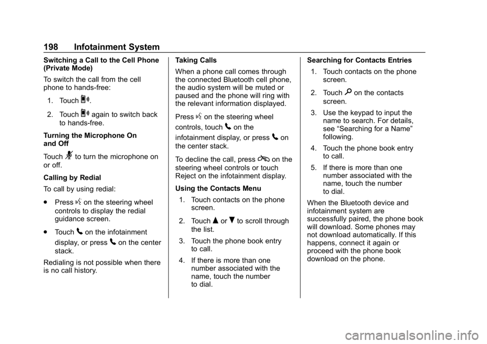 CHEVROLET TRAVERSE 2018 Owners Manual Chevrolet Traverse Owner Manual (GMNA-Localizing-U.S./Canada/Mexico-
10603118) - 2018 - CRC - 1/29/18
198 Infotainment System
Switching a Call to the Cell Phone
(Private Mode)
To switch the call from CHEVROLET TRAVERSE 2018 Owners Manual Chevrolet Traverse Owner Manual (GMNA-Localizing-U.S./Canada/Mexico-
10603118) - 2018 - CRC - 1/29/18
198 Infotainment System
Switching a Call to the Cell Phone
(Private Mode)
To switch the call from