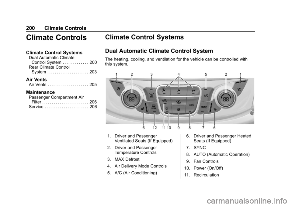 CHEVROLET TRAVERSE 2018 Owners Manual Chevrolet Traverse Owner Manual (GMNA-Localizing-U.S./Canada/Mexico-
10603118) - 2018 - CRC - 1/29/18
200 Climate Controls
Climate Controls
Climate Control Systems
Dual Automatic ClimateControl System CHEVROLET TRAVERSE 2018 Owners Manual Chevrolet Traverse Owner Manual (GMNA-Localizing-U.S./Canada/Mexico-
10603118) - 2018 - CRC - 1/29/18
200 Climate Controls
Climate Controls
Climate Control Systems
Dual Automatic ClimateControl System