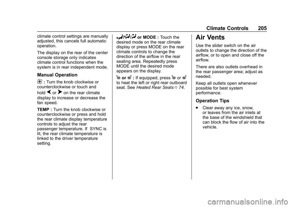CHEVROLET TRAVERSE 2018 Owners Manual Chevrolet Traverse Owner Manual (GMNA-Localizing-U.S./Canada/Mexico-
10603118) - 2018 - CRC - 1/29/18
Climate Controls 205
climate control settings are manually
adjusted, this cancels full automatic
o CHEVROLET TRAVERSE 2018 Owners Manual Chevrolet Traverse Owner Manual (GMNA-Localizing-U.S./Canada/Mexico-
10603118) - 2018 - CRC - 1/29/18
Climate Controls 205
climate control settings are manually
adjusted, this cancels full automatic
o