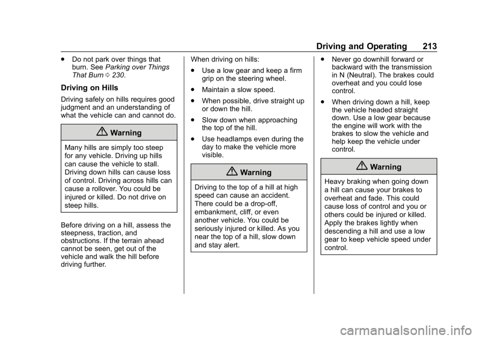 CHEVROLET TRAVERSE 2018 Owners Guide Chevrolet Traverse Owner Manual (GMNA-Localizing-U.S./Canada/Mexico-
10603118) - 2018 - CRC - 1/29/18
Driving and Operating 213
.Do not park over things that
burn. See Parking over Things
That Burn 02