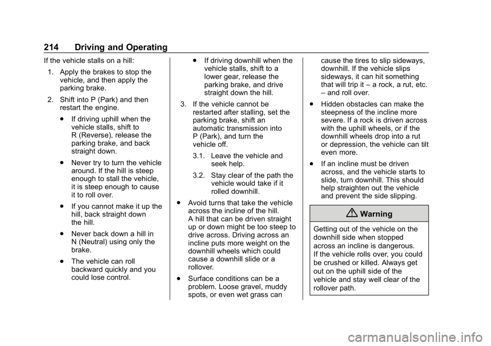CHEVROLET TRAVERSE 2018 Owners Manual Chevrolet Traverse Owner Manual (GMNA-Localizing-U.S./Canada/Mexico-
10603118) - 2018 - CRC - 1/29/18
214 Driving and Operating
If the vehicle stalls on a hill:1. Apply the brakes to stop the vehicle, CHEVROLET TRAVERSE 2018 Owners Manual Chevrolet Traverse Owner Manual (GMNA-Localizing-U.S./Canada/Mexico-
10603118) - 2018 - CRC - 1/29/18
214 Driving and Operating
If the vehicle stalls on a hill:1. Apply the brakes to stop the vehicle,
