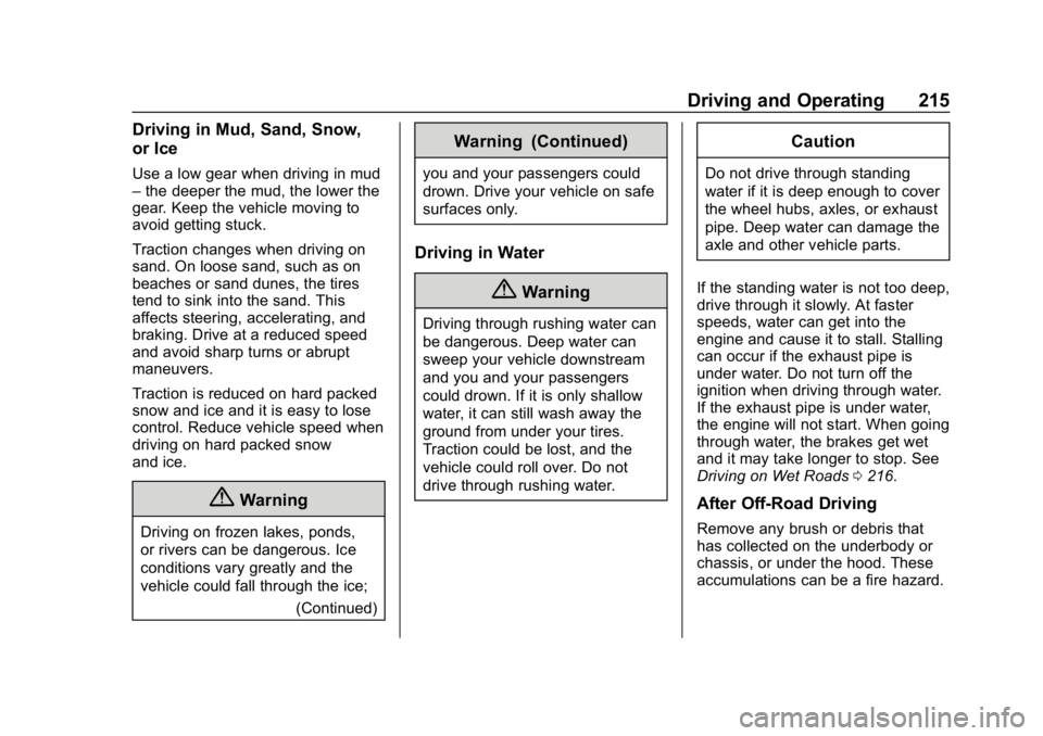 CHEVROLET TRAVERSE 2018 Owners Guide Chevrolet Traverse Owner Manual (GMNA-Localizing-U.S./Canada/Mexico-
10603118) - 2018 - CRC - 1/29/18
Driving and Operating 215
Driving in Mud, Sand, Snow,
or Ice
Use a low gear when driving in mud
�