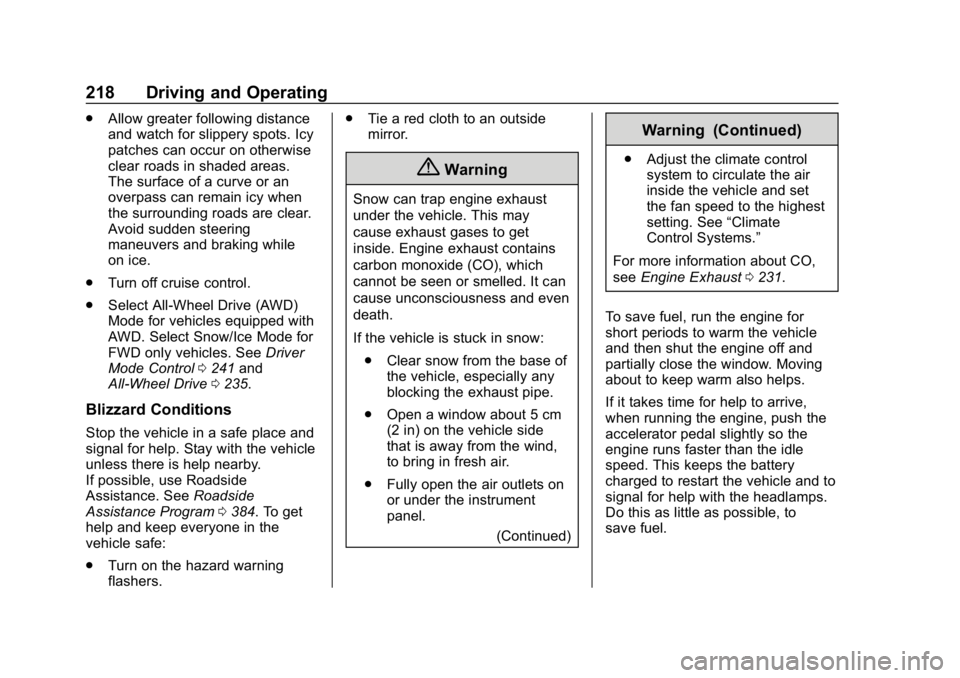 CHEVROLET TRAVERSE 2018 Service Manual Chevrolet Traverse Owner Manual (GMNA-Localizing-U.S./Canada/Mexico-
10603118) - 2018 - CRC - 1/29/18
218 Driving and Operating
.Allow greater following distance
and watch for slippery spots. Icy
patc