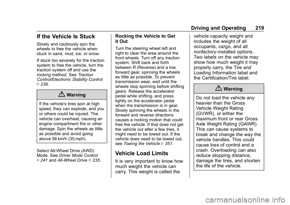 CHEVROLET TRAVERSE 2018 Service Manual Chevrolet Traverse Owner Manual (GMNA-Localizing-U.S./Canada/Mexico-
10603118) - 2018 - CRC - 1/29/18
Driving and Operating 219
If the Vehicle Is Stuck
Slowly and cautiously spin the
wheels to free th