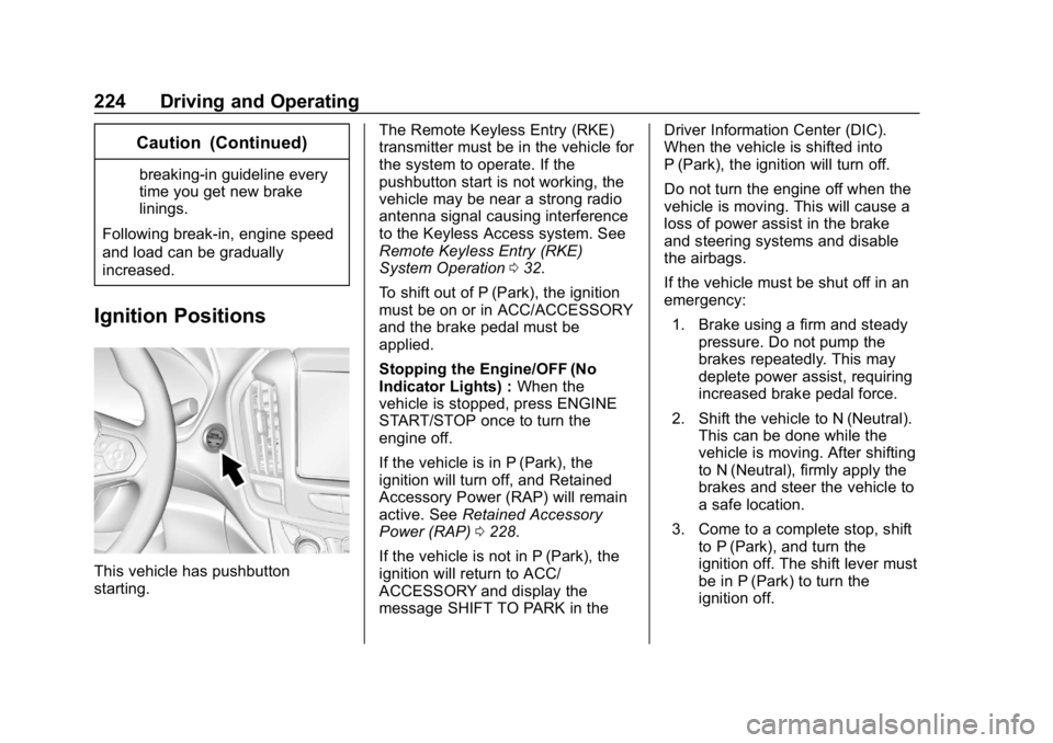 CHEVROLET TRAVERSE 2018 Service Manual Chevrolet Traverse Owner Manual (GMNA-Localizing-U.S./Canada/Mexico-
10603118) - 2018 - CRC - 1/29/18
224 Driving and Operating
Caution (Continued)
breaking-in guideline every
time you get new brake
l