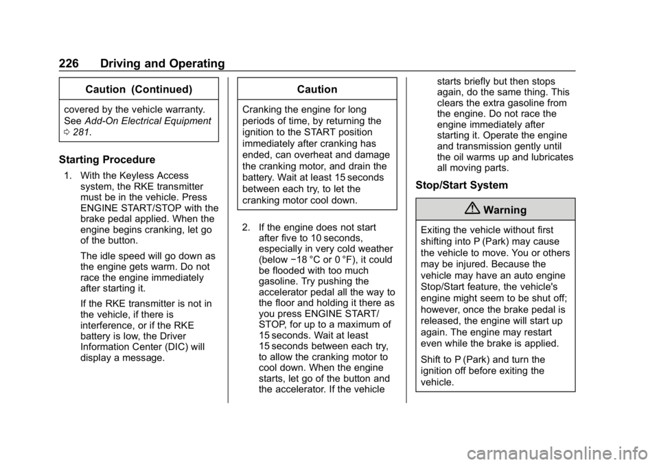 CHEVROLET TRAVERSE 2018 Service Manual Chevrolet Traverse Owner Manual (GMNA-Localizing-U.S./Canada/Mexico-
10603118) - 2018 - CRC - 1/29/18
226 Driving and Operating
Caution (Continued)
covered by the vehicle warranty.
SeeAdd-On Electrica