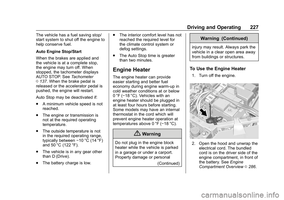 CHEVROLET TRAVERSE 2018 Service Manual Chevrolet Traverse Owner Manual (GMNA-Localizing-U.S./Canada/Mexico-
10603118) - 2018 - CRC - 1/29/18
Driving and Operating 227
The vehicle has a fuel saving stop/
start system to shut off the engine 