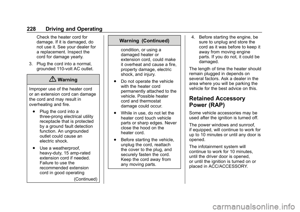 CHEVROLET TRAVERSE 2018 Service Manual Chevrolet Traverse Owner Manual (GMNA-Localizing-U.S./Canada/Mexico-
10603118) - 2018 - CRC - 1/29/18
228 Driving and Operating
Check the heater cord for
damage. If it is damaged, do
not use it. See y