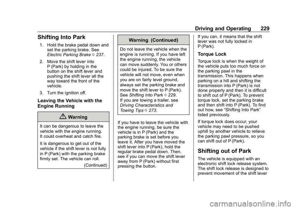 CHEVROLET TRAVERSE 2018 Service Manual Chevrolet Traverse Owner Manual (GMNA-Localizing-U.S./Canada/Mexico-
10603118) - 2018 - CRC - 1/29/18
Driving and Operating 229
Shifting Into Park
1. Hold the brake pedal down andset the parking brake