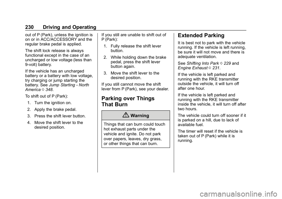 CHEVROLET TRAVERSE 2018 Service Manual Chevrolet Traverse Owner Manual (GMNA-Localizing-U.S./Canada/Mexico-
10603118) - 2018 - CRC - 1/29/18
230 Driving and Operating
out of P (Park), unless the ignition is
on or in ACC/ACCESSORY and the
r