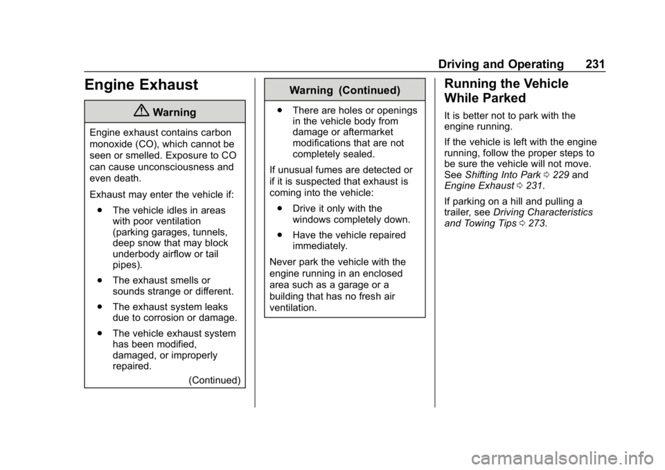 CHEVROLET TRAVERSE 2018 Service Manual Chevrolet Traverse Owner Manual (GMNA-Localizing-U.S./Canada/Mexico-
10603118) - 2018 - CRC - 1/29/18
Driving and Operating 231
Engine Exhaust
{Warning
Engine exhaust contains carbon
monoxide (CO), wh