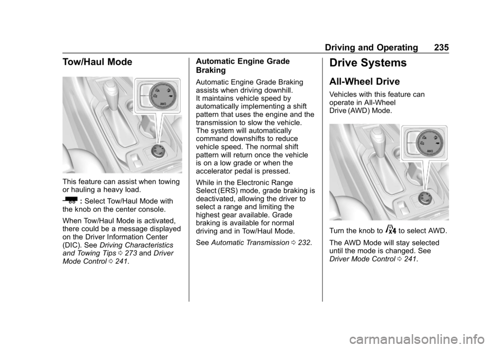 CHEVROLET TRAVERSE 2018 Owners Manual Chevrolet Traverse Owner Manual (GMNA-Localizing-U.S./Canada/Mexico-
10603118) - 2018 - CRC - 1/29/18
Driving and Operating 235
Tow/Haul Mode
This feature can assist when towing
or hauling a heavy loa CHEVROLET TRAVERSE 2018 Owners Manual Chevrolet Traverse Owner Manual (GMNA-Localizing-U.S./Canada/Mexico-
10603118) - 2018 - CRC - 1/29/18
Driving and Operating 235
Tow/Haul Mode
This feature can assist when towing
or hauling a heavy loa
