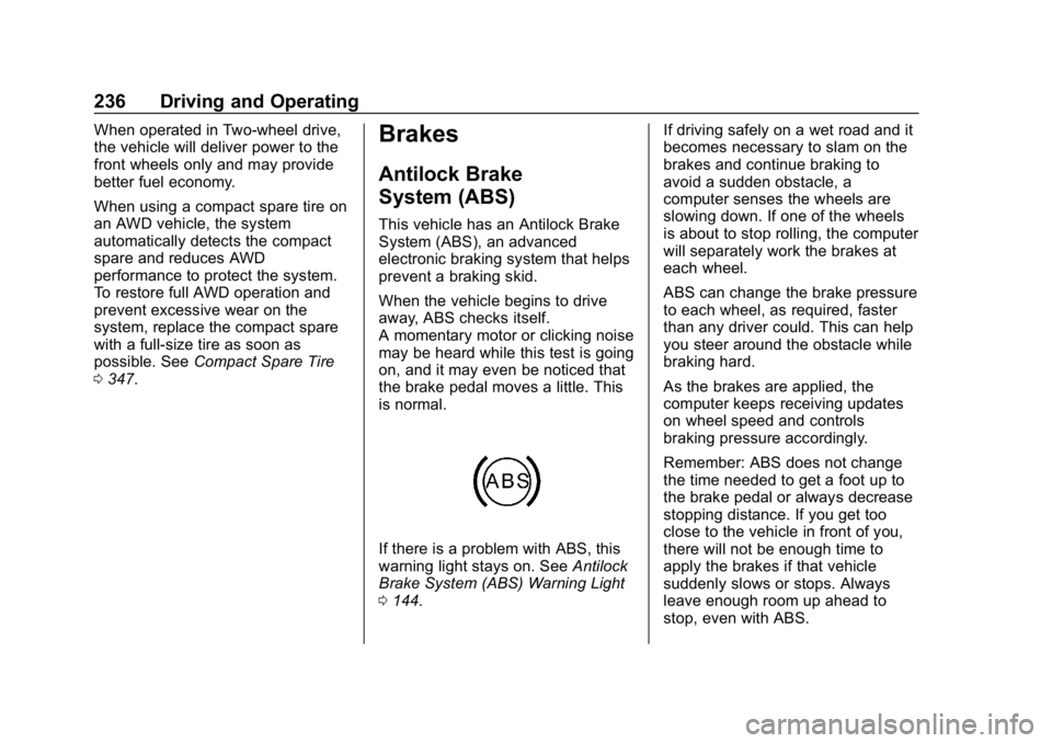CHEVROLET TRAVERSE 2018 Owners Manual Chevrolet Traverse Owner Manual (GMNA-Localizing-U.S./Canada/Mexico-
10603118) - 2018 - CRC - 1/29/18
236 Driving and Operating
When operated in Two-wheel drive,
the vehicle will deliver power to the
CHEVROLET TRAVERSE 2018 Owners Manual Chevrolet Traverse Owner Manual (GMNA-Localizing-U.S./Canada/Mexico-
10603118) - 2018 - CRC - 1/29/18
236 Driving and Operating
When operated in Two-wheel drive,
the vehicle will deliver power to the