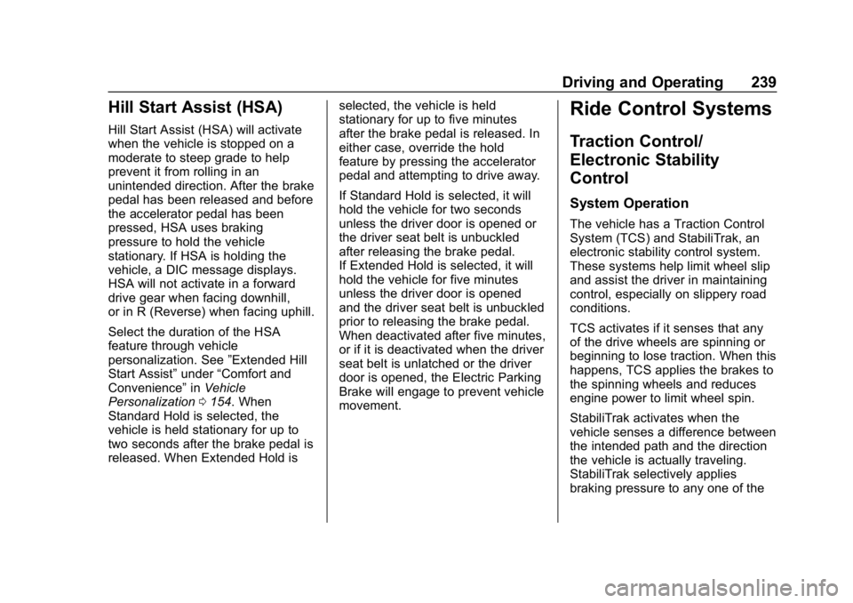 CHEVROLET TRAVERSE 2018 Owners Manual Chevrolet Traverse Owner Manual (GMNA-Localizing-U.S./Canada/Mexico-
10603118) - 2018 - CRC - 1/29/18
Driving and Operating 239
Hill Start Assist (HSA)
Hill Start Assist (HSA) will activate
when the v CHEVROLET TRAVERSE 2018 Owners Manual Chevrolet Traverse Owner Manual (GMNA-Localizing-U.S./Canada/Mexico-
10603118) - 2018 - CRC - 1/29/18
Driving and Operating 239
Hill Start Assist (HSA)
Hill Start Assist (HSA) will activate
when the v