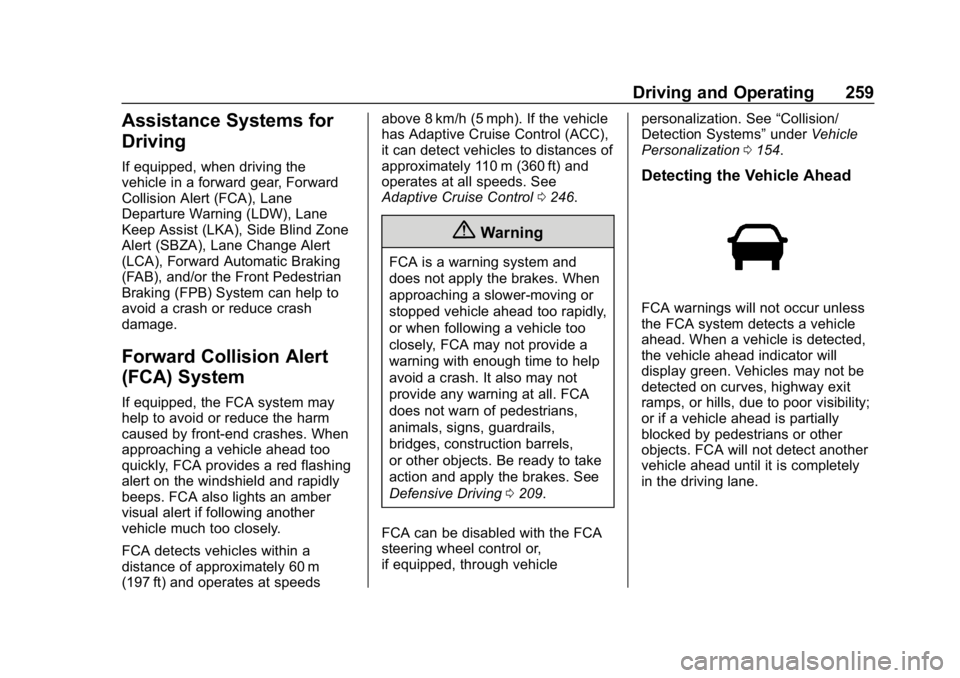 CHEVROLET TRAVERSE 2018 Owners Manual Chevrolet Traverse Owner Manual (GMNA-Localizing-U.S./Canada/Mexico-
10603118) - 2018 - CRC - 1/29/18
Driving and Operating 259
Assistance Systems for
Driving
If equipped, when driving the
vehicle in CHEVROLET TRAVERSE 2018 Owners Manual Chevrolet Traverse Owner Manual (GMNA-Localizing-U.S./Canada/Mexico-
10603118) - 2018 - CRC - 1/29/18
Driving and Operating 259
Assistance Systems for
Driving
If equipped, when driving the
vehicle in