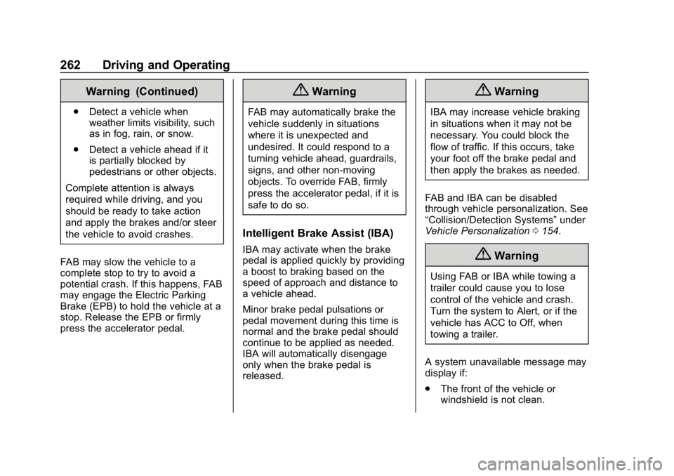 CHEVROLET TRAVERSE 2018 Owners Manual Chevrolet Traverse Owner Manual (GMNA-Localizing-U.S./Canada/Mexico-
10603118) - 2018 - CRC - 1/29/18
262 Driving and Operating
Warning (Continued)
.Detect a vehicle when
weather limits visibility, su CHEVROLET TRAVERSE 2018 Owners Manual Chevrolet Traverse Owner Manual (GMNA-Localizing-U.S./Canada/Mexico-
10603118) - 2018 - CRC - 1/29/18
262 Driving and Operating
Warning (Continued)
.Detect a vehicle when
weather limits visibility, su
