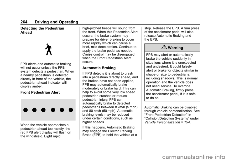 CHEVROLET TRAVERSE 2018 Owners Manual Chevrolet Traverse Owner Manual (GMNA-Localizing-U.S./Canada/Mexico-
10603118) - 2018 - CRC - 1/29/18
264 Driving and Operating
Detecting the Pedestrian
Ahead
FPB alerts and automatic braking
will not CHEVROLET TRAVERSE 2018 Owners Manual Chevrolet Traverse Owner Manual (GMNA-Localizing-U.S./Canada/Mexico-
10603118) - 2018 - CRC - 1/29/18
264 Driving and Operating
Detecting the Pedestrian
Ahead
FPB alerts and automatic braking
will not
