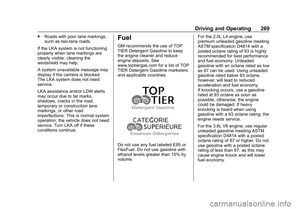 CHEVROLET TRAVERSE 2018 Owners Manual Chevrolet Traverse Owner Manual (GMNA-Localizing-U.S./Canada/Mexico-
10603118) - 2018 - CRC - 1/29/18
Driving and Operating 269
.Roads with poor lane markings,
such as two-lane roads.
If the LKA syste CHEVROLET TRAVERSE 2018 Owners Manual Chevrolet Traverse Owner Manual (GMNA-Localizing-U.S./Canada/Mexico-
10603118) - 2018 - CRC - 1/29/18
Driving and Operating 269
.Roads with poor lane markings,
such as two-lane roads.
If the LKA syste