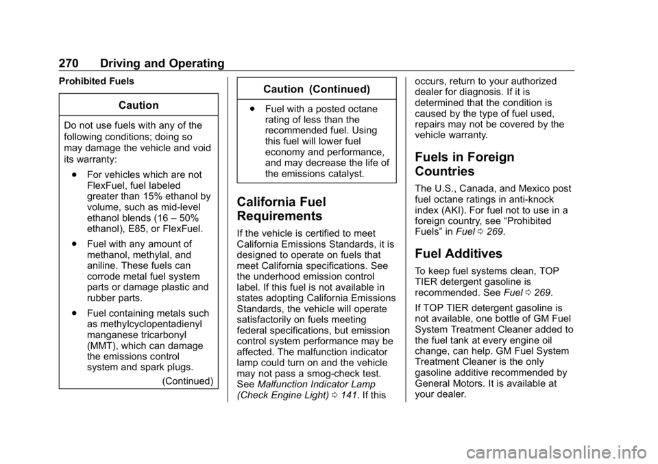 CHEVROLET TRAVERSE 2018 Owners Manual Chevrolet Traverse Owner Manual (GMNA-Localizing-U.S./Canada/Mexico-
10603118) - 2018 - CRC - 1/29/18
270 Driving and Operating
Prohibited Fuels
Caution
Do not use fuels with any of the
following cond CHEVROLET TRAVERSE 2018 Owners Manual Chevrolet Traverse Owner Manual (GMNA-Localizing-U.S./Canada/Mexico-
10603118) - 2018 - CRC - 1/29/18
270 Driving and Operating
Prohibited Fuels
Caution
Do not use fuels with any of the
following cond