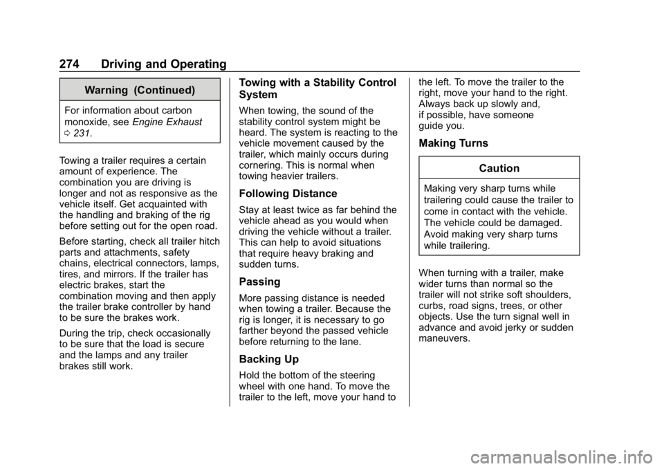 CHEVROLET TRAVERSE 2018 Owners Manual Chevrolet Traverse Owner Manual (GMNA-Localizing-U.S./Canada/Mexico-
10603118) - 2018 - CRC - 1/29/18
274 Driving and Operating
Warning (Continued)
For information about carbon
monoxide, seeEngine Exh CHEVROLET TRAVERSE 2018 Owners Manual Chevrolet Traverse Owner Manual (GMNA-Localizing-U.S./Canada/Mexico-
10603118) - 2018 - CRC - 1/29/18
274 Driving and Operating
Warning (Continued)
For information about carbon
monoxide, seeEngine Exh