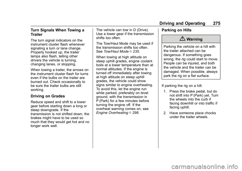 CHEVROLET TRAVERSE 2018  Owners Manual Chevrolet Traverse Owner Manual (GMNA-Localizing-U.S./Canada/Mexico-
10603118) - 2018 - CRC - 1/29/18
Driving and Operating 275
Turn Signals When Towing a
Trailer
The turn signal indicators on the
ins