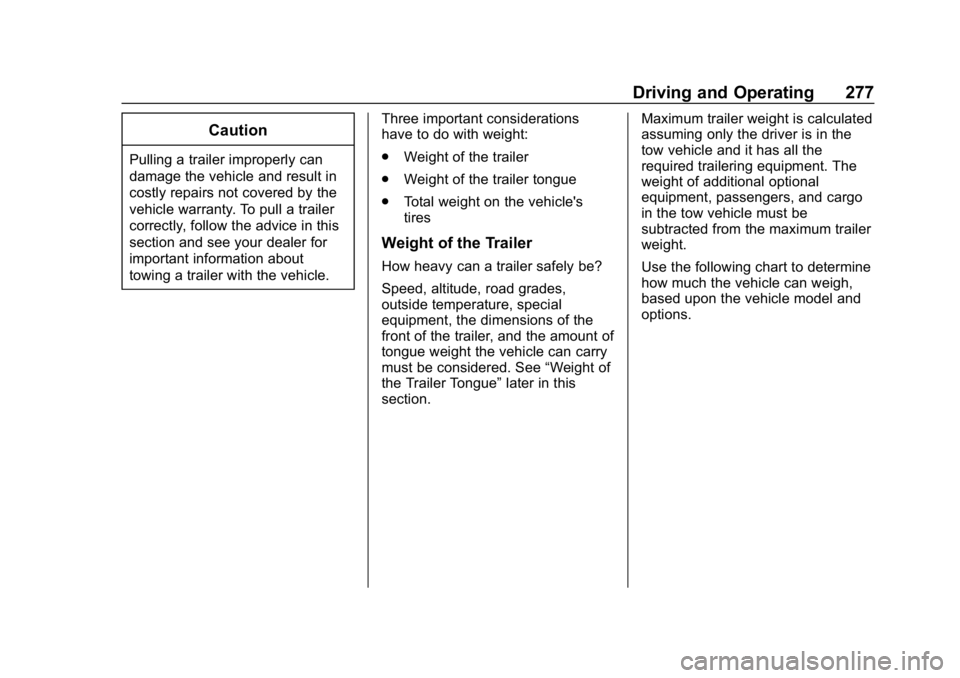 CHEVROLET TRAVERSE 2018 Owners Manual Chevrolet Traverse Owner Manual (GMNA-Localizing-U.S./Canada/Mexico-
10603118) - 2018 - CRC - 1/29/18
Driving and Operating 277
Caution
Pulling a trailer improperly can
damage the vehicle and result i CHEVROLET TRAVERSE 2018 Owners Manual Chevrolet Traverse Owner Manual (GMNA-Localizing-U.S./Canada/Mexico-
10603118) - 2018 - CRC - 1/29/18
Driving and Operating 277
Caution
Pulling a trailer improperly can
damage the vehicle and result i