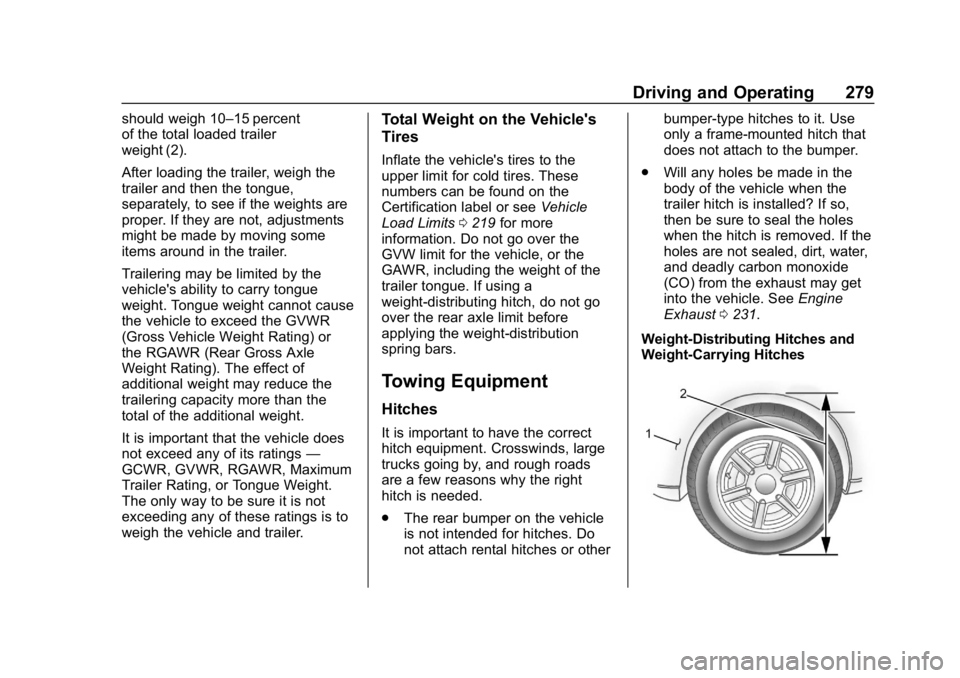 CHEVROLET TRAVERSE 2018 Owners Manual Chevrolet Traverse Owner Manual (GMNA-Localizing-U.S./Canada/Mexico-
10603118) - 2018 - CRC - 1/29/18
Driving and Operating 279
should weigh 10–15 percent
of the total loaded trailer
weight (2).
Aft CHEVROLET TRAVERSE 2018 Owners Manual Chevrolet Traverse Owner Manual (GMNA-Localizing-U.S./Canada/Mexico-
10603118) - 2018 - CRC - 1/29/18
Driving and Operating 279
should weigh 10–15 percent
of the total loaded trailer
weight (2).
Aft