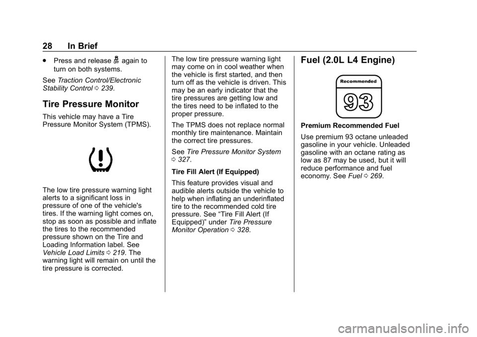CHEVROLET TRAVERSE 2018 Owners Guide Chevrolet Traverse Owner Manual (GMNA-Localizing-U.S./Canada/Mexico-
10603118) - 2018 - CRC - 1/29/18
28 In Brief
.Press and releasegagain to
turn on both systems.
See Traction Control/Electronic
Stab
