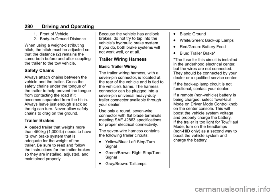 CHEVROLET TRAVERSE 2018  Owners Manual Chevrolet Traverse Owner Manual (GMNA-Localizing-U.S./Canada/Mexico-
10603118) - 2018 - CRC - 1/29/18
280 Driving and Operating
1. Front of Vehicle
2. Body-to-Ground Distance
When using a weight-distr