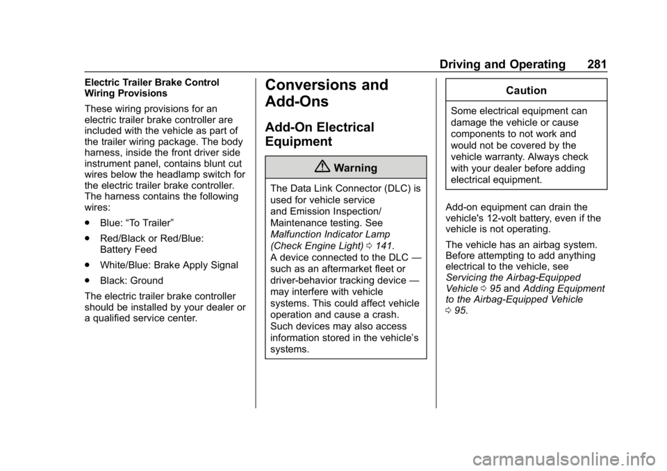 CHEVROLET TRAVERSE 2018  Owners Manual Chevrolet Traverse Owner Manual (GMNA-Localizing-U.S./Canada/Mexico-
10603118) - 2018 - CRC - 1/29/18
Driving and Operating 281
Electric Trailer Brake Control
Wiring Provisions
These wiring provisions
