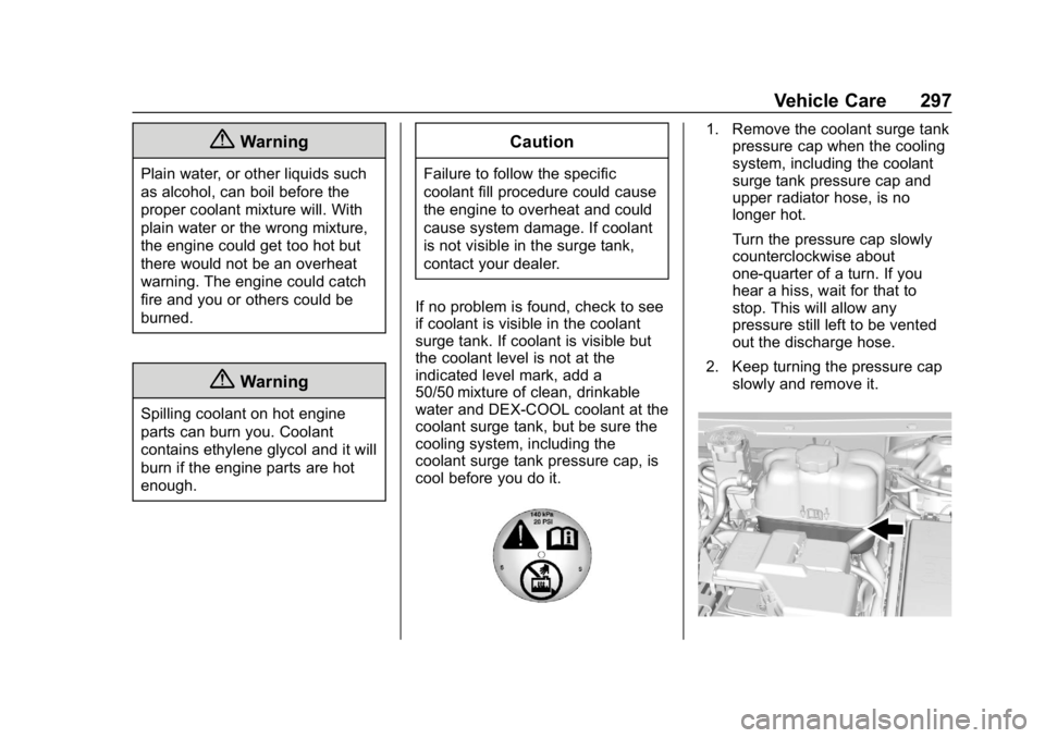 CHEVROLET TRAVERSE 2018 Owners Manual Chevrolet Traverse Owner Manual (GMNA-Localizing-U.S./Canada/Mexico-
10603118) - 2018 - CRC - 1/29/18
Vehicle Care 297
{Warning
Plain water, or other liquids such
as alcohol, can boil before the
prope CHEVROLET TRAVERSE 2018 Owners Manual Chevrolet Traverse Owner Manual (GMNA-Localizing-U.S./Canada/Mexico-
10603118) - 2018 - CRC - 1/29/18
Vehicle Care 297
{Warning
Plain water, or other liquids such
as alcohol, can boil before the
prope
