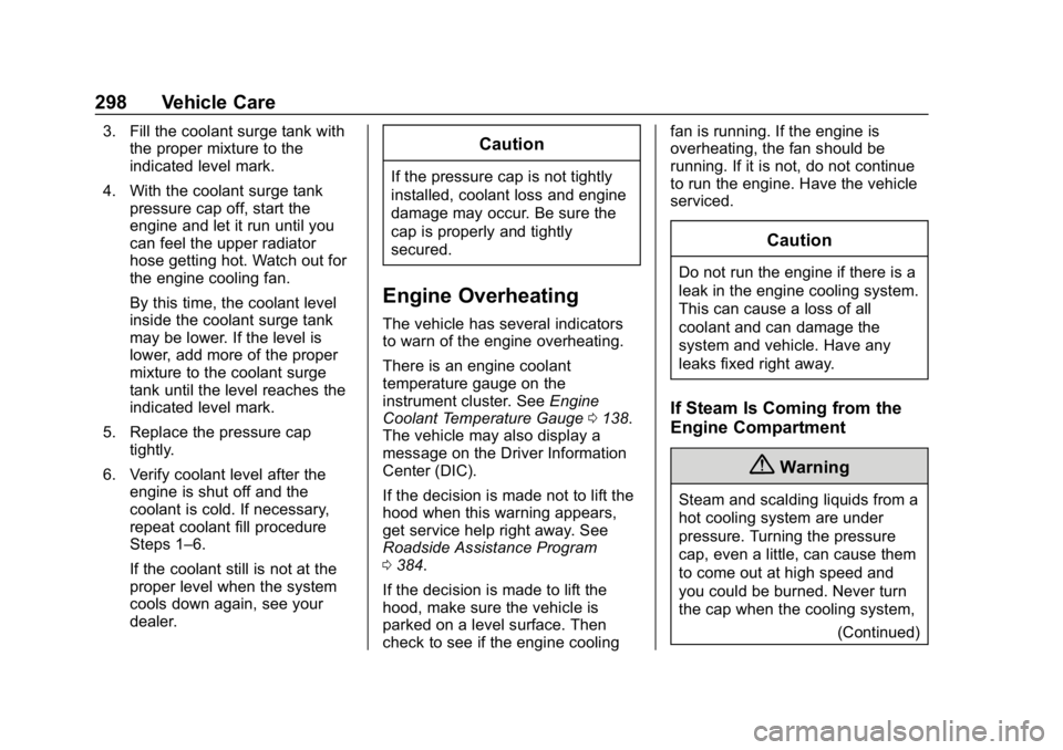 CHEVROLET TRAVERSE 2018  Owners Manual Chevrolet Traverse Owner Manual (GMNA-Localizing-U.S./Canada/Mexico-
10603118) - 2018 - CRC - 1/29/18
298 Vehicle Care
3. Fill the coolant surge tank withthe proper mixture to the
indicated level mark