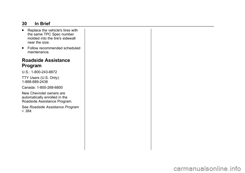 CHEVROLET TRAVERSE 2018 Owners Guide Chevrolet Traverse Owner Manual (GMNA-Localizing-U.S./Canada/Mexico-
10603118) - 2018 - CRC - 1/29/18
30 In Brief
.Replace the vehicle's tires with
the same TPC Spec number
molded into the tire CHEVROLET TRAVERSE 2018 Owners Guide Chevrolet Traverse Owner Manual (GMNA-Localizing-U.S./Canada/Mexico-
10603118) - 2018 - CRC - 1/29/18
30 In Brief
.Replace the vehicle's tires with
the same TPC Spec number
molded into the tire