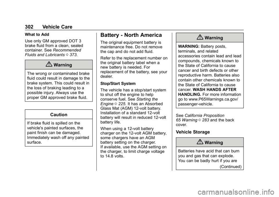 CHEVROLET TRAVERSE 2018 Owners Manual Chevrolet Traverse Owner Manual (GMNA-Localizing-U.S./Canada/Mexico-
10603118) - 2018 - CRC - 1/29/18
302 Vehicle Care
What to Add
Use only GM approved DOT 3
brake fluid from a clean, sealed
container CHEVROLET TRAVERSE 2018 Owners Manual Chevrolet Traverse Owner Manual (GMNA-Localizing-U.S./Canada/Mexico-
10603118) - 2018 - CRC - 1/29/18
302 Vehicle Care
What to Add
Use only GM approved DOT 3
brake fluid from a clean, sealed
container