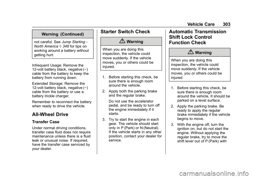 CHEVROLET TRAVERSE 2018 Owners Manual Chevrolet Traverse Owner Manual (GMNA-Localizing-U.S./Canada/Mexico-
10603118) - 2018 - CRC - 1/29/18
Vehicle Care 303
Warning (Continued)
not careful. SeeJump Starting -
North America 0348 for tips o CHEVROLET TRAVERSE 2018 Owners Manual Chevrolet Traverse Owner Manual (GMNA-Localizing-U.S./Canada/Mexico-
10603118) - 2018 - CRC - 1/29/18
Vehicle Care 303
Warning (Continued)
not careful. SeeJump Starting -
North America 0348 for tips o