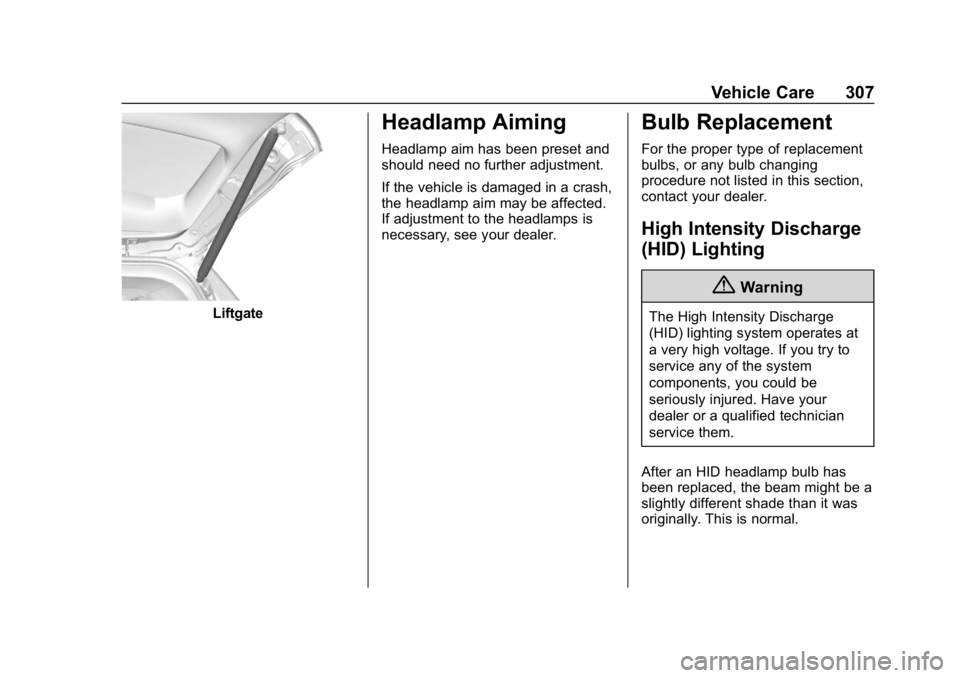 CHEVROLET TRAVERSE 2018 Owners Manual Chevrolet Traverse Owner Manual (GMNA-Localizing-U.S./Canada/Mexico-
10603118) - 2018 - CRC - 1/29/18
Vehicle Care 307
Liftgate
Headlamp Aiming
Headlamp aim has been preset and
should need no further CHEVROLET TRAVERSE 2018 Owners Manual Chevrolet Traverse Owner Manual (GMNA-Localizing-U.S./Canada/Mexico-
10603118) - 2018 - CRC - 1/29/18
Vehicle Care 307
Liftgate
Headlamp Aiming
Headlamp aim has been preset and
should need no further