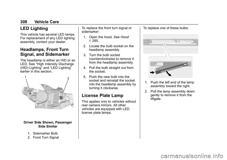 CHEVROLET TRAVERSE 2018  Owners Manual Chevrolet Traverse Owner Manual (GMNA-Localizing-U.S./Canada/Mexico-
10603118) - 2018 - CRC - 1/29/18
308 Vehicle Care
LED Lighting
This vehicle has several LED lamps.
For replacement of any LED light