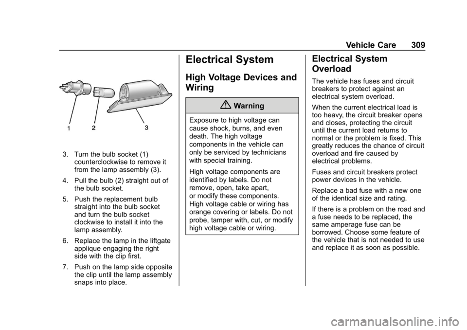 CHEVROLET TRAVERSE 2018 Owners Manual Chevrolet Traverse Owner Manual (GMNA-Localizing-U.S./Canada/Mexico-
10603118) - 2018 - CRC - 1/29/18
Vehicle Care 309
3. Turn the bulb socket (1)counterclockwise to remove it
from the lamp assembly ( CHEVROLET TRAVERSE 2018 Owners Manual Chevrolet Traverse Owner Manual (GMNA-Localizing-U.S./Canada/Mexico-
10603118) - 2018 - CRC - 1/29/18
Vehicle Care 309
3. Turn the bulb socket (1)counterclockwise to remove it
from the lamp assembly (