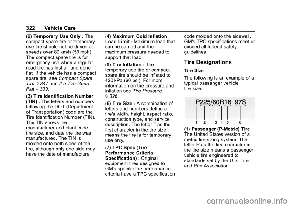 CHEVROLET TRAVERSE 2018  Owners Manual Chevrolet Traverse Owner Manual (GMNA-Localizing-U.S./Canada/Mexico-
10603118) - 2018 - CRC - 1/29/18
322 Vehicle Care
(2) Temporary Use Only:The
compact spare tire or temporary
use tire should not be