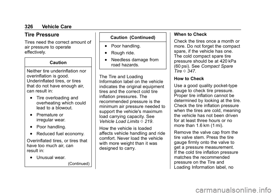 CHEVROLET TRAVERSE 2018  Owners Manual Chevrolet Traverse Owner Manual (GMNA-Localizing-U.S./Canada/Mexico-
10603118) - 2018 - CRC - 1/29/18
326 Vehicle Care
Tire Pressure
Tires need the correct amount of
air pressure to operate
effectivel