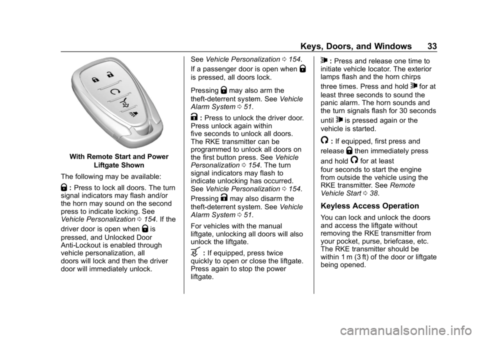 CHEVROLET TRAVERSE 2018 Owners Guide Chevrolet Traverse Owner Manual (GMNA-Localizing-U.S./Canada/Mexico-
10603118) - 2018 - CRC - 1/29/18
Keys, Doors, and Windows 33
With Remote Start and PowerLiftgate Shown
The following may be availab CHEVROLET TRAVERSE 2018 Owners Guide Chevrolet Traverse Owner Manual (GMNA-Localizing-U.S./Canada/Mexico-
10603118) - 2018 - CRC - 1/29/18
Keys, Doors, and Windows 33
With Remote Start and PowerLiftgate Shown
The following may be availab