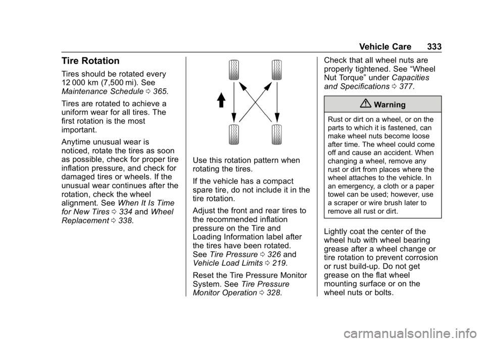 CHEVROLET TRAVERSE 2018  Owners Manual Chevrolet Traverse Owner Manual (GMNA-Localizing-U.S./Canada/Mexico-
10603118) - 2018 - CRC - 1/29/18
Vehicle Care 333
Tire Rotation
Tires should be rotated every
12 000 km (7,500 mi). See
Maintenance