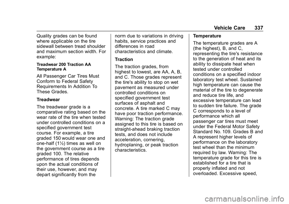 CHEVROLET TRAVERSE 2018 Owners Manual Chevrolet Traverse Owner Manual (GMNA-Localizing-U.S./Canada/Mexico-
10603118) - 2018 - CRC - 1/29/18
Vehicle Care 337
Quality grades can be found
where applicable on the tire
sidewall between tread s CHEVROLET TRAVERSE 2018 Owners Manual Chevrolet Traverse Owner Manual (GMNA-Localizing-U.S./Canada/Mexico-
10603118) - 2018 - CRC - 1/29/18
Vehicle Care 337
Quality grades can be found
where applicable on the tire
sidewall between tread s
